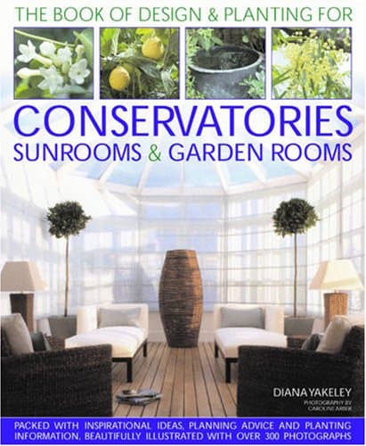 Designs & Planting for Conservatories Sunrooms & Garden Rooms (Book of Designs & Plantings)