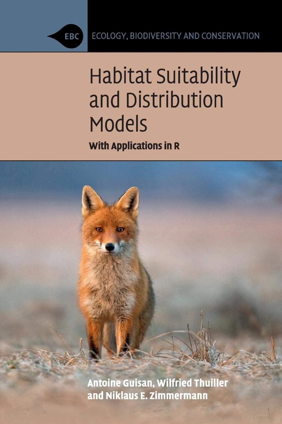 Habitat Suitability and Distribution Models: With Applications in R (Ecology, Biodiversity and Conservation)