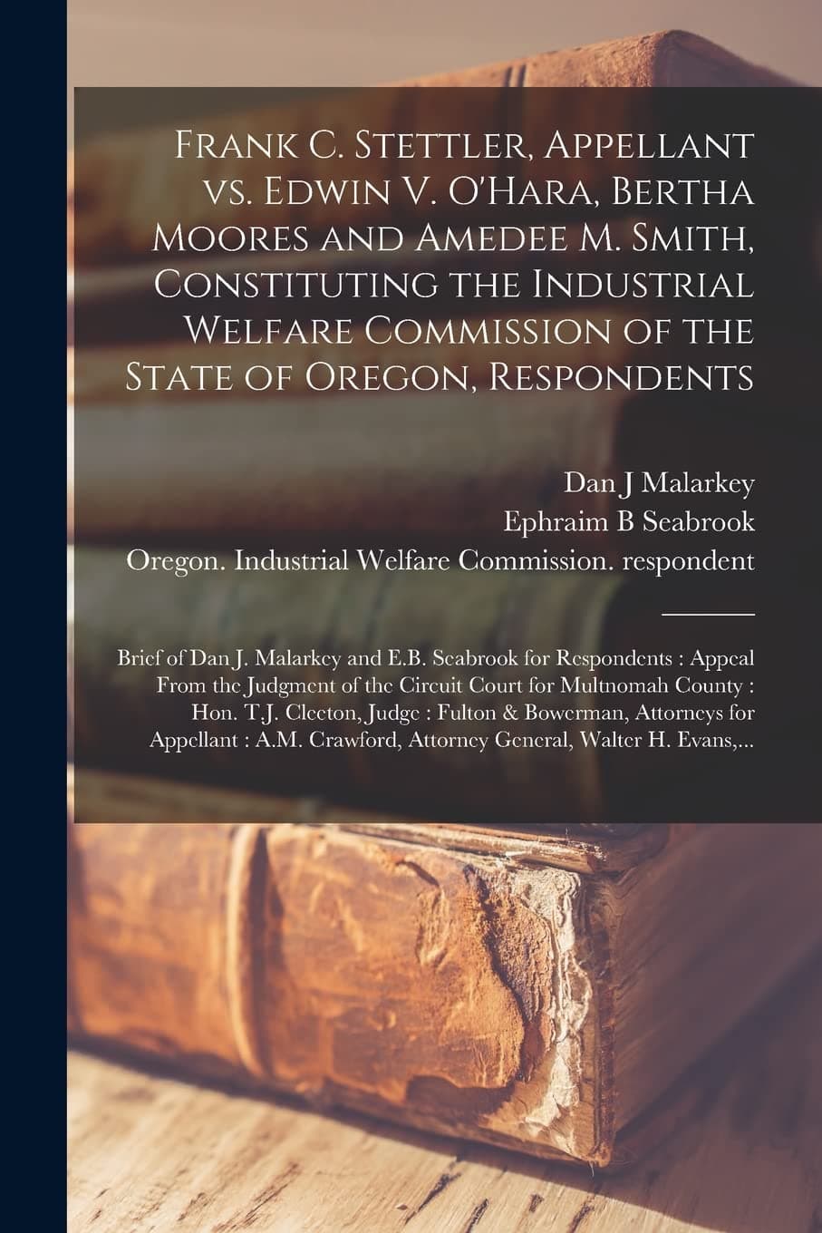 Frank C. Stettler, Appellant Vs. Edwin V. O'Hara, Bertha Moores and Amedee M. Smith, Constituting the Industrial Welfare Commission of the State of ... and E.B. Seabrook for Respondents: Appeal...