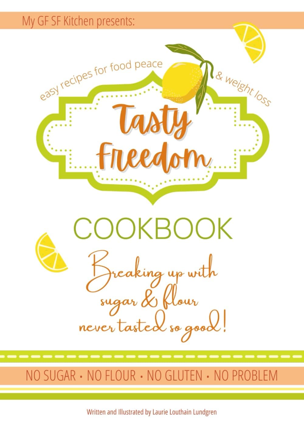 Tasty Freedom Cookbook: Breaking Up with Sugar & Flour Never Tasted So Good! (Tasty Freedom Cookbook Series)