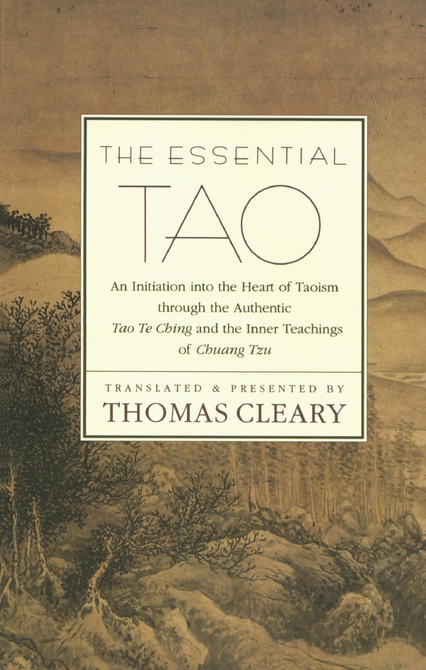 The Essential Tao : An Initiation into the Heart of Taoism Through the Authentic Tao Te Ching and the Inner Teachings of Chuang-Tzu