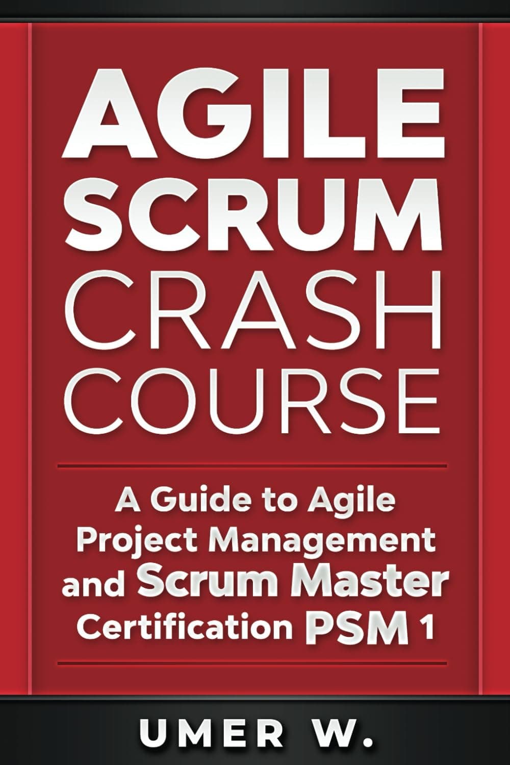 Agile Scrum Crash Course: A Guide To Agile Project Management and Scrum Master Certification PSM 1 Paperback – 31 May 2020