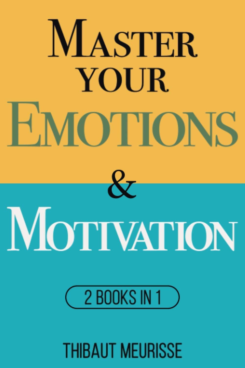 Independently Published Master Your Emotions & Motivation: Mastery Series (Books 1-2)
