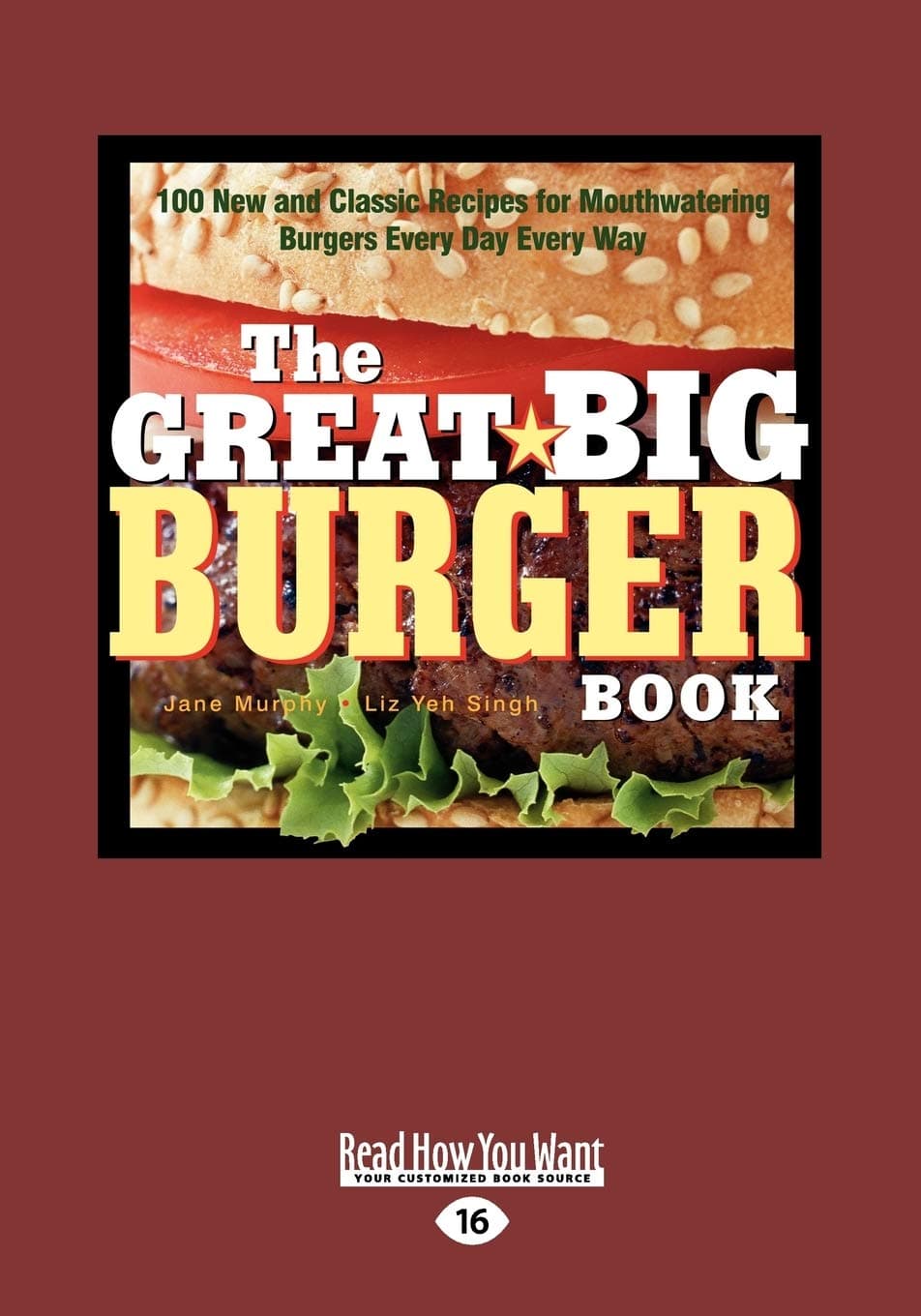 The Great Big Burger Book: 100 New and Classic Recipes for Mouth Watering Burgers Every Day Every Way Paperback – Large Print, December 28, 2012