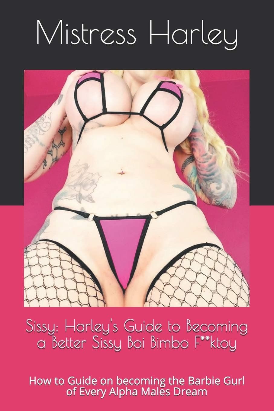 Sissy: Harley's Guide to Becoming a Better Sissy Boi Bimbo F**ktoy: How to Guide on becoming the Barbie Gurl of Every Alpha Males Dream (Feminization Guide) Paperback – March 10, 2015