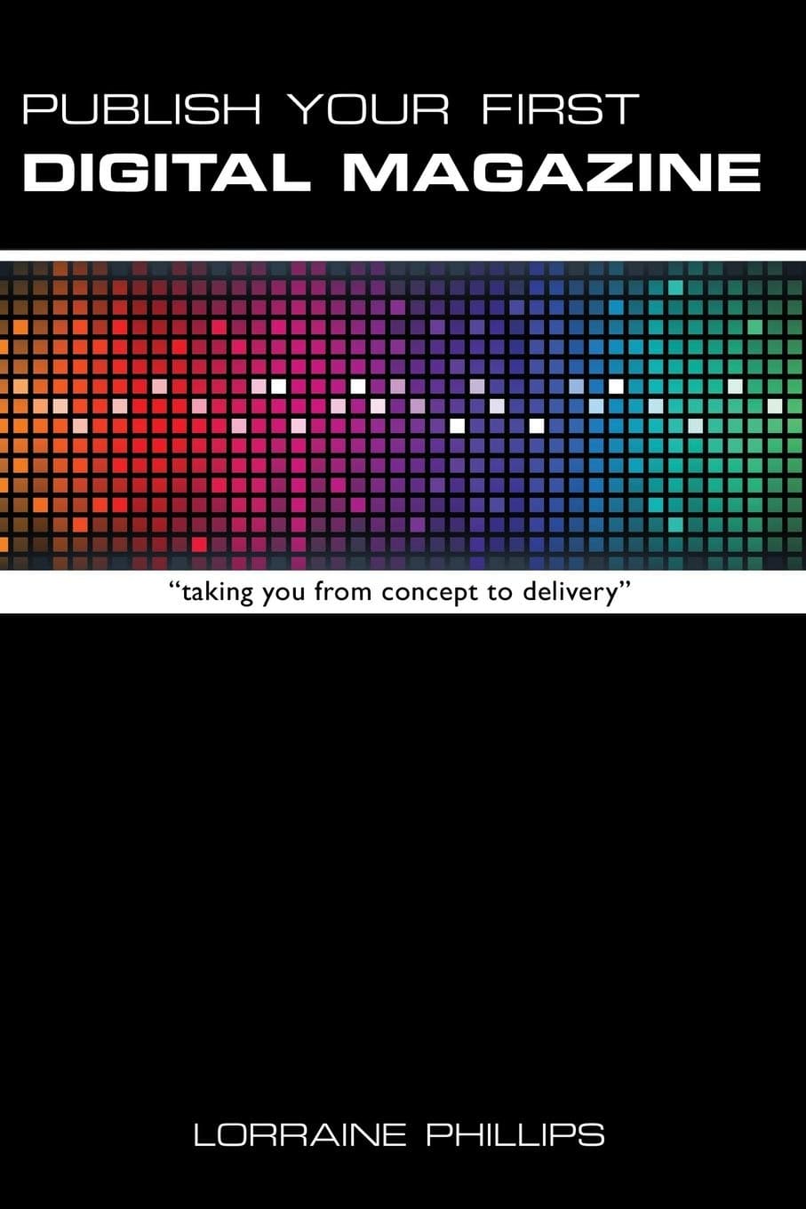 Publish Your First Digital Magazine: Taking You from Concept to Delivery Paperback – March 20, 2013