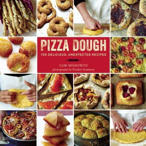 Pizza Dough: 100 Delicious, Unexpected Recipes Hardcover – November 26, 2013