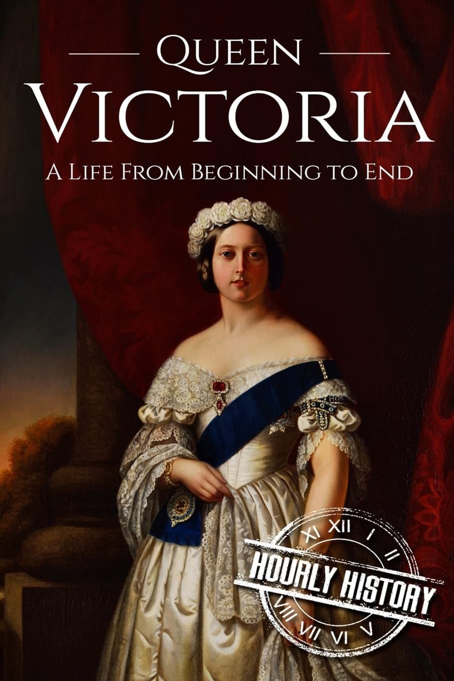 Queen Victoria: A Life From Beginning to End: 1 (Biographies of British Royalty) Paperback – Import, 19 September 2016