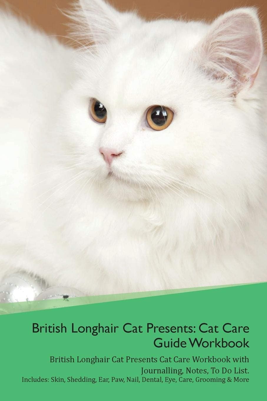 British Longhair Cat Presents: Cat Care Guide Workbook British Longhair Cat Presents Cat Care Workbook with Journalling, Notes, To Do List. Includes: ... Paw, Nail, Dental, Eye, Care, Grooming & More