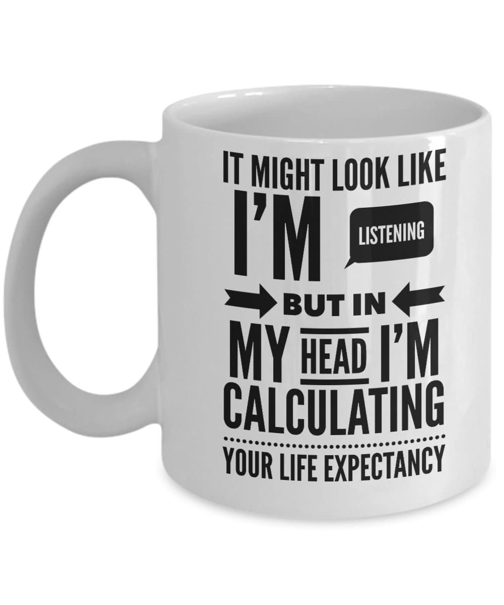 Actuary Coffee Mug - It Might Look Like I'm Listening But I'm Calculating - Accountants Gifts - 11oz White Ceramic Cup