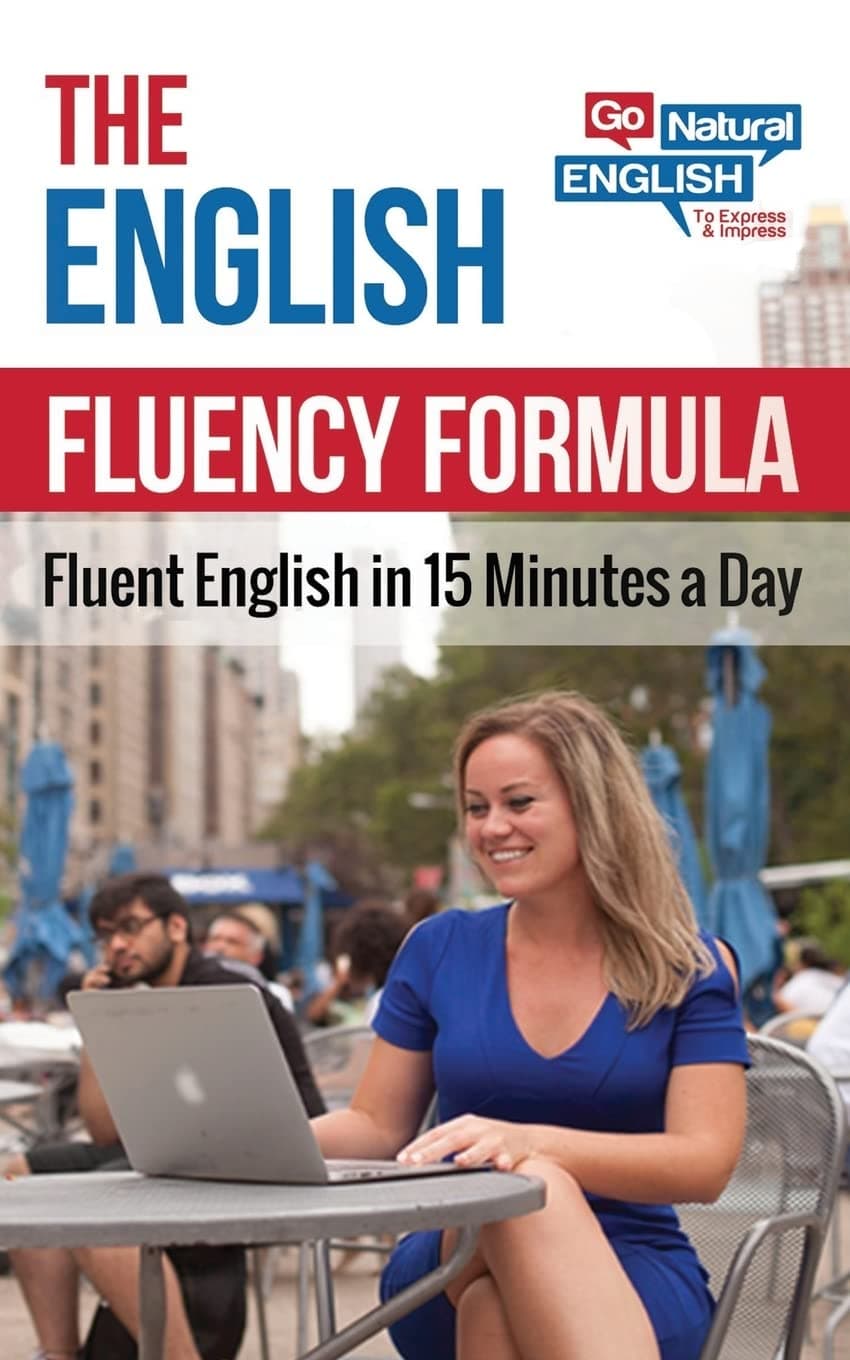 The English Fluency Formula (Go Natural English - Fluency for ESL Learners)