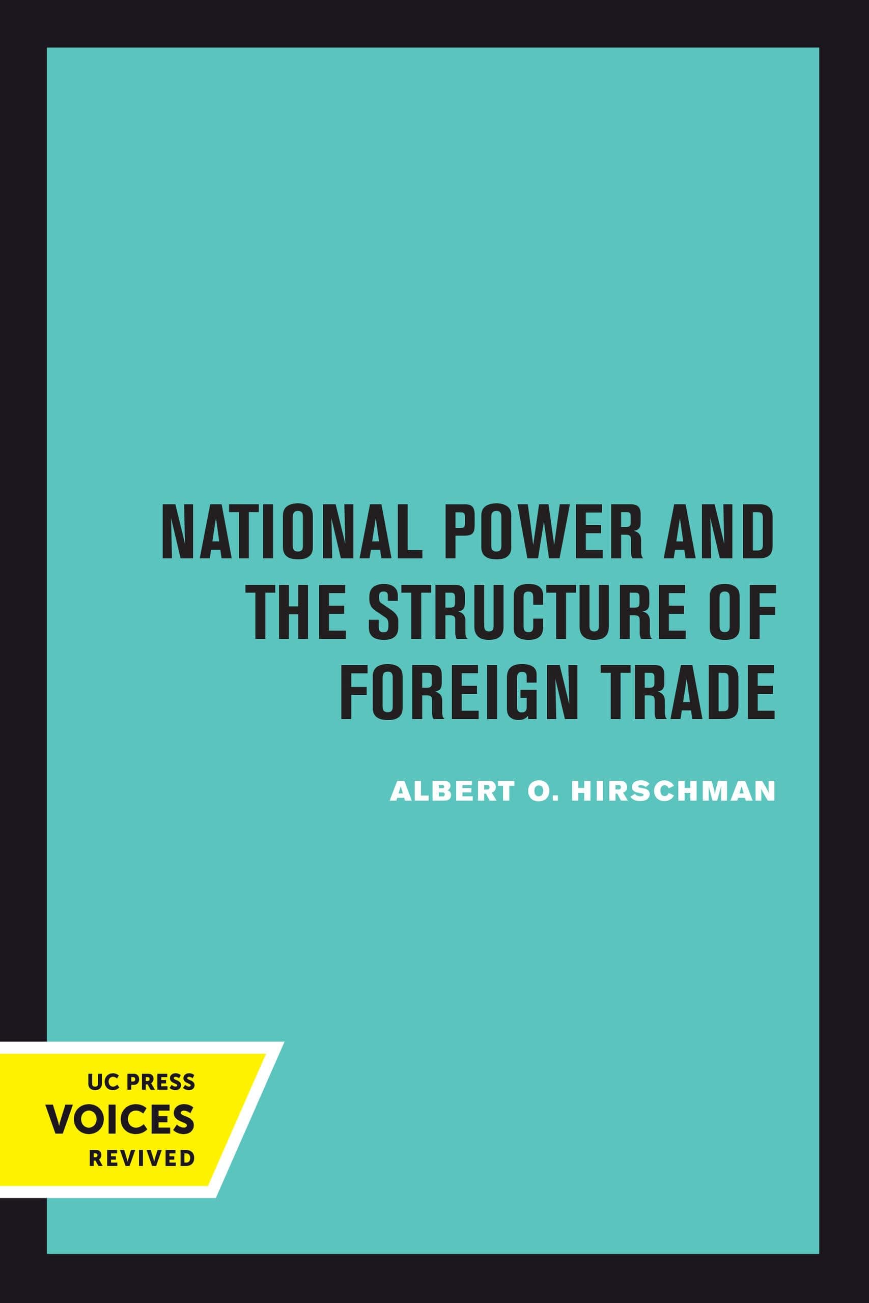 National Power and the Structure of Foreign Trade (The Politics of the International Economy, 1)