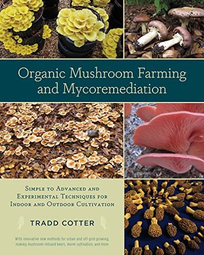 Organic Mushroom Farming and Mycoremediation: Simple to Advanced and Experimental Techniques for Indoor and Outdoor Cultivation Kindle Edition