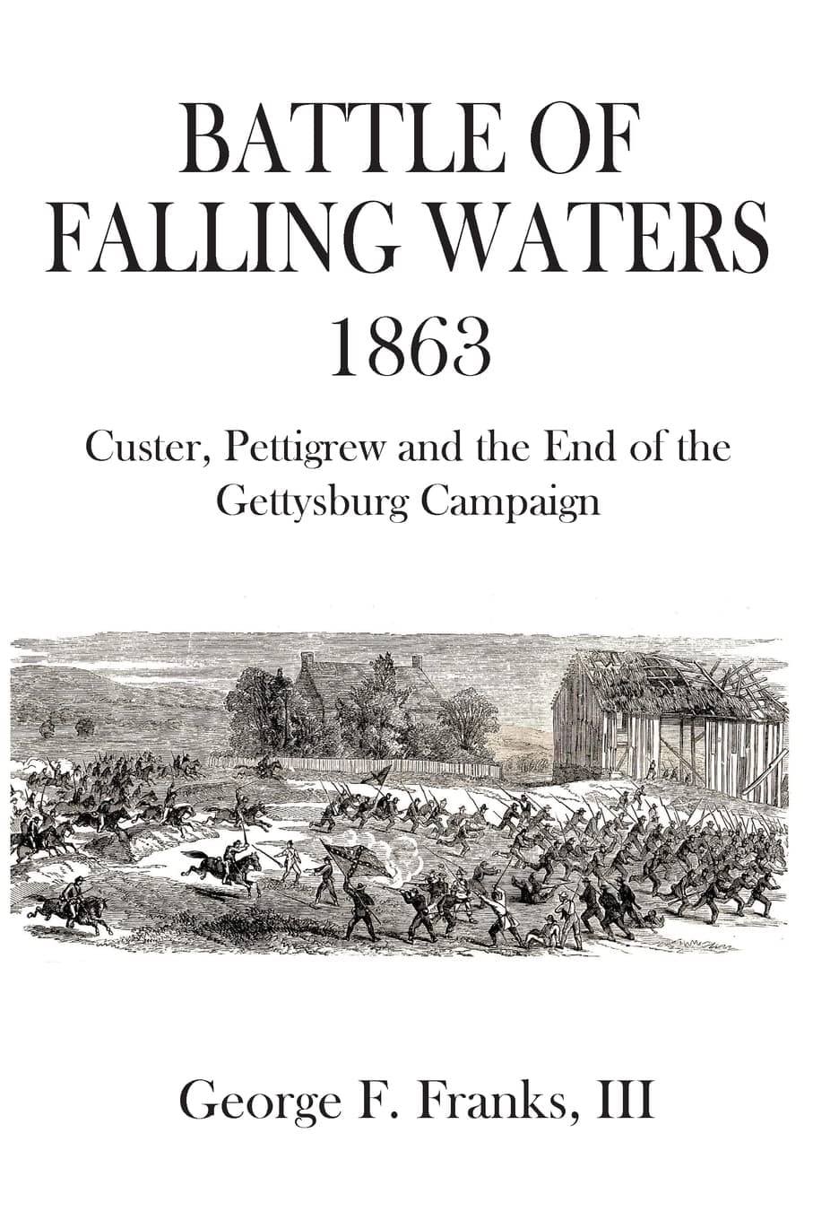 Battle of Falling Waters 1863: Custer, Pettigrew and the End of the Gettysburg Campaign