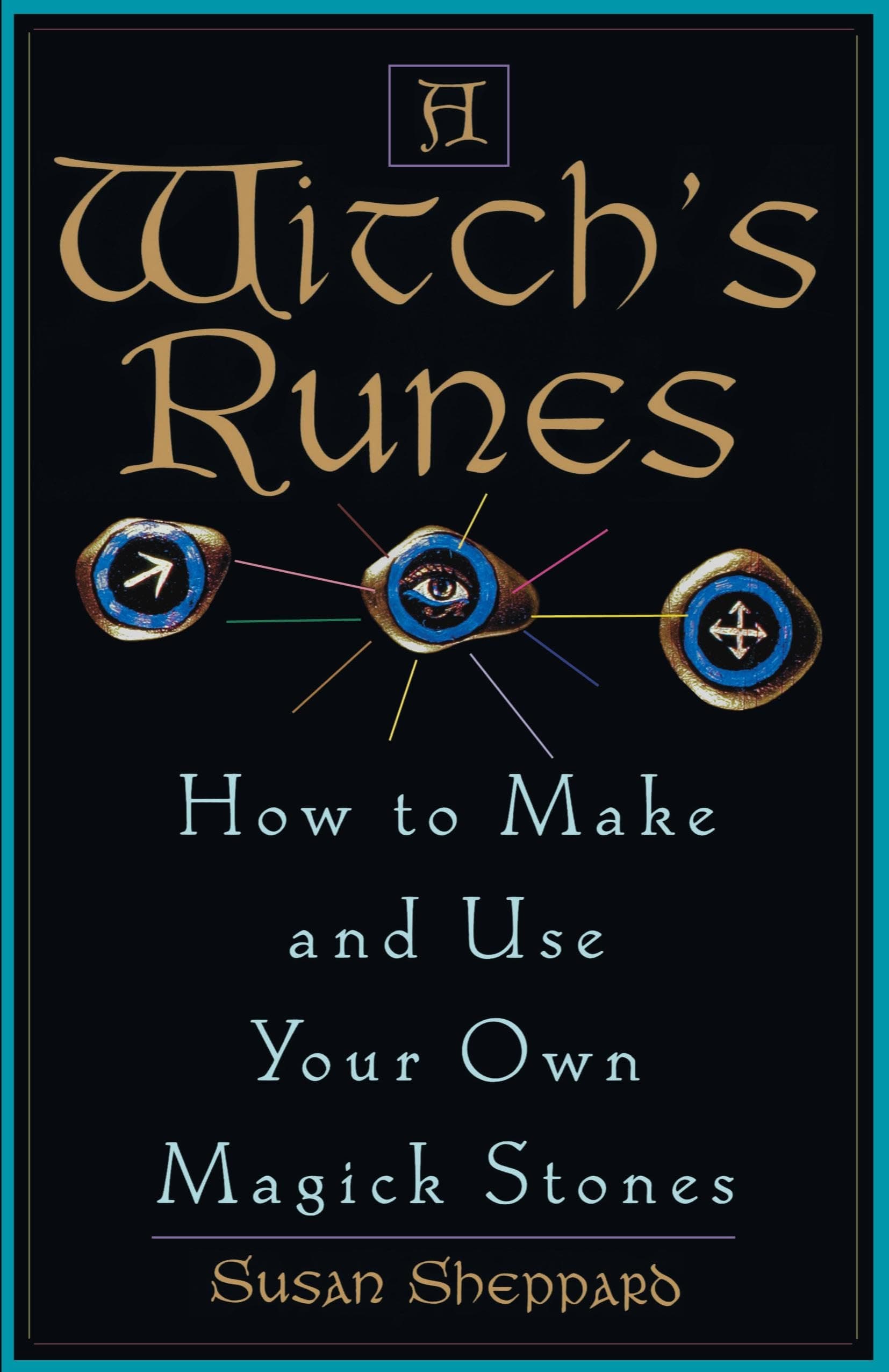 Witch's Runes: How to Make and Use Your Own Magick Stones