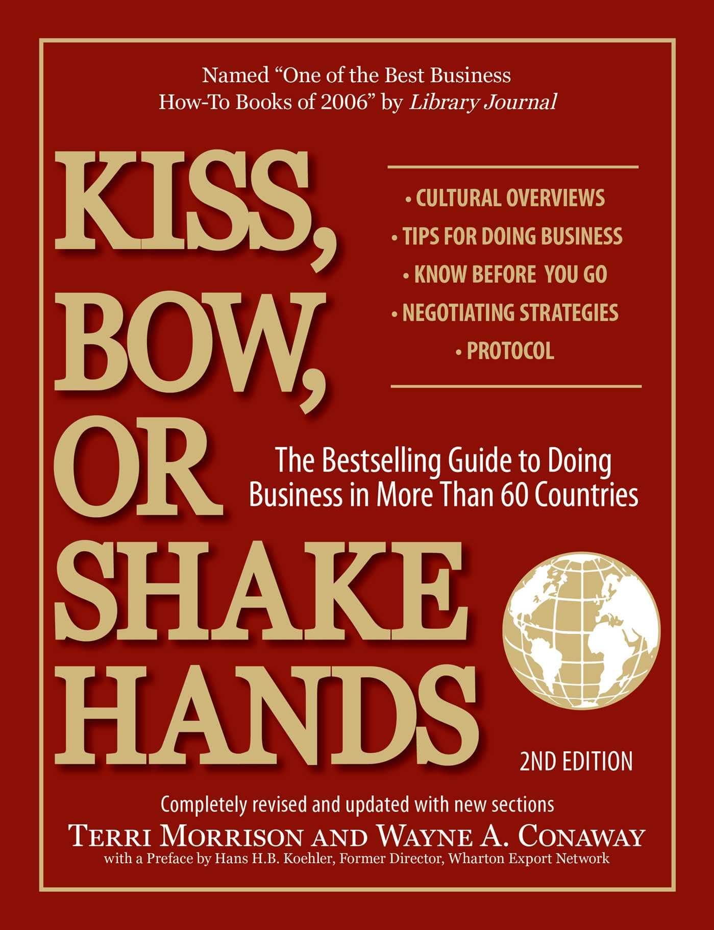 Kiss, Bow, or Shake Hands, 2nd Edition: The Bestselling Guide to Doing Business in More Than 60 Countries (Kiss, Bow or Shake Hands Business Series)