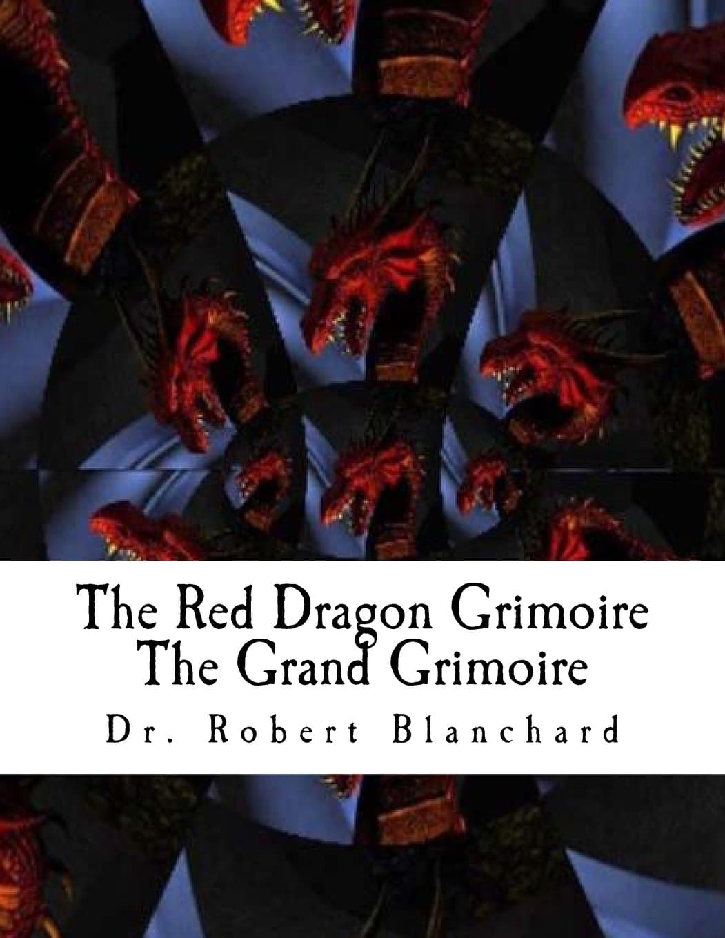 The Red Dragon Grimoire - The Grand Grimoire: The Art Concerning Commanding The Celestial Spirits