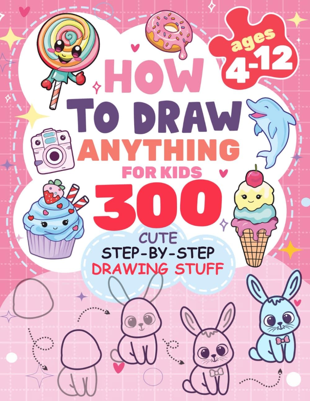 How to Draw Anything for kids: 300 Cute Step-by-Step Drawing Stuff: Amazing Food,