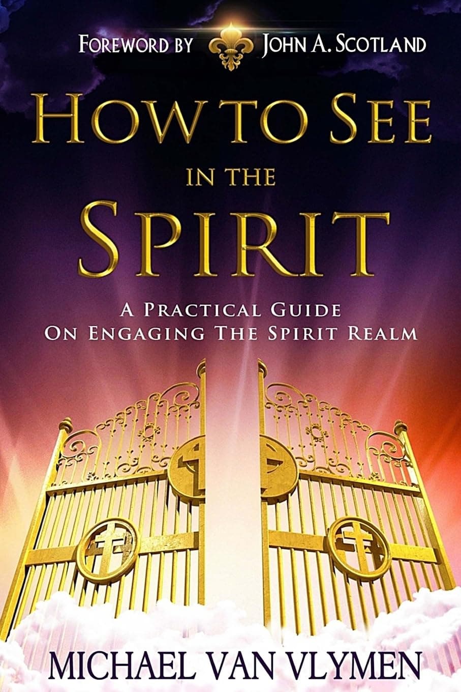 How To See In The Spirit: A practical guide on engaging the spirit realm Paperback – 12 Oct. 2013