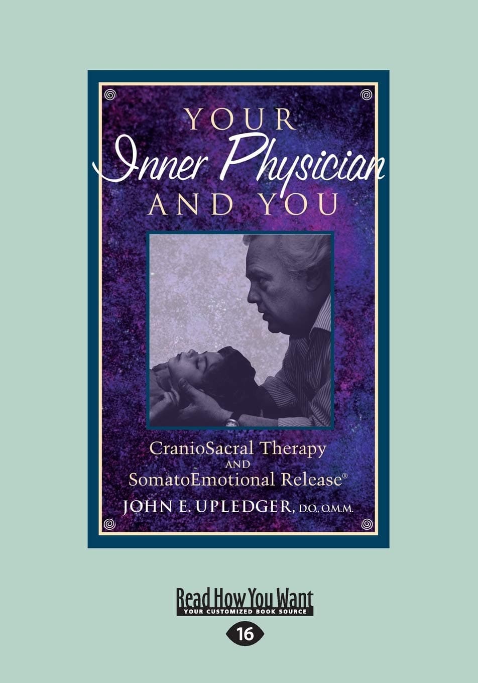 Your Inner Physician and You: CranoioSacral Therapy and SomatoEmotional Release