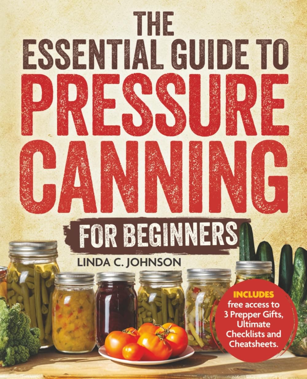 The Essential Guide to Pressure Canning for Beginners:: All-In-One Cookbook with Safe, Easy, and Delicious Recipes for Meals in a Jar! Successfully ... Canning and Preserving For Beginners Book)
