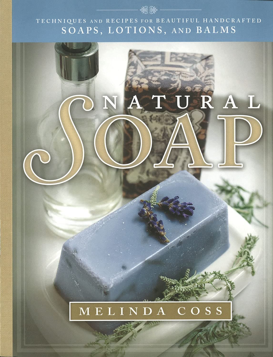Natural Soap: Techniques and Recipes for Beautiful Handcrafted Soaps, Lotions, and Balms (IMM Lifestyle Books)