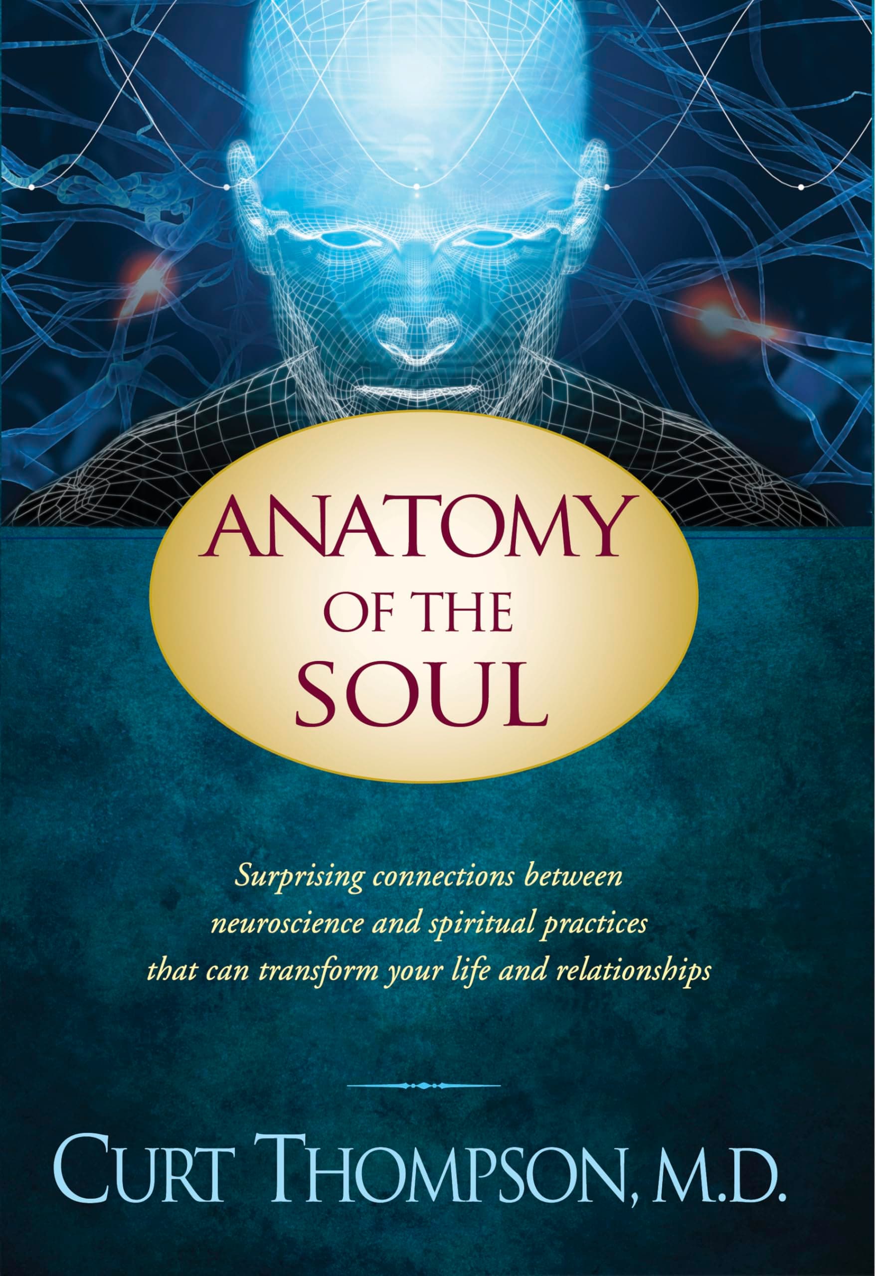 Anatomy of the Soul: Surprising Connections Between Neuroscience and Spiritual Practices That Can Transform Your Life Paperback – 1 Jun. 2010
