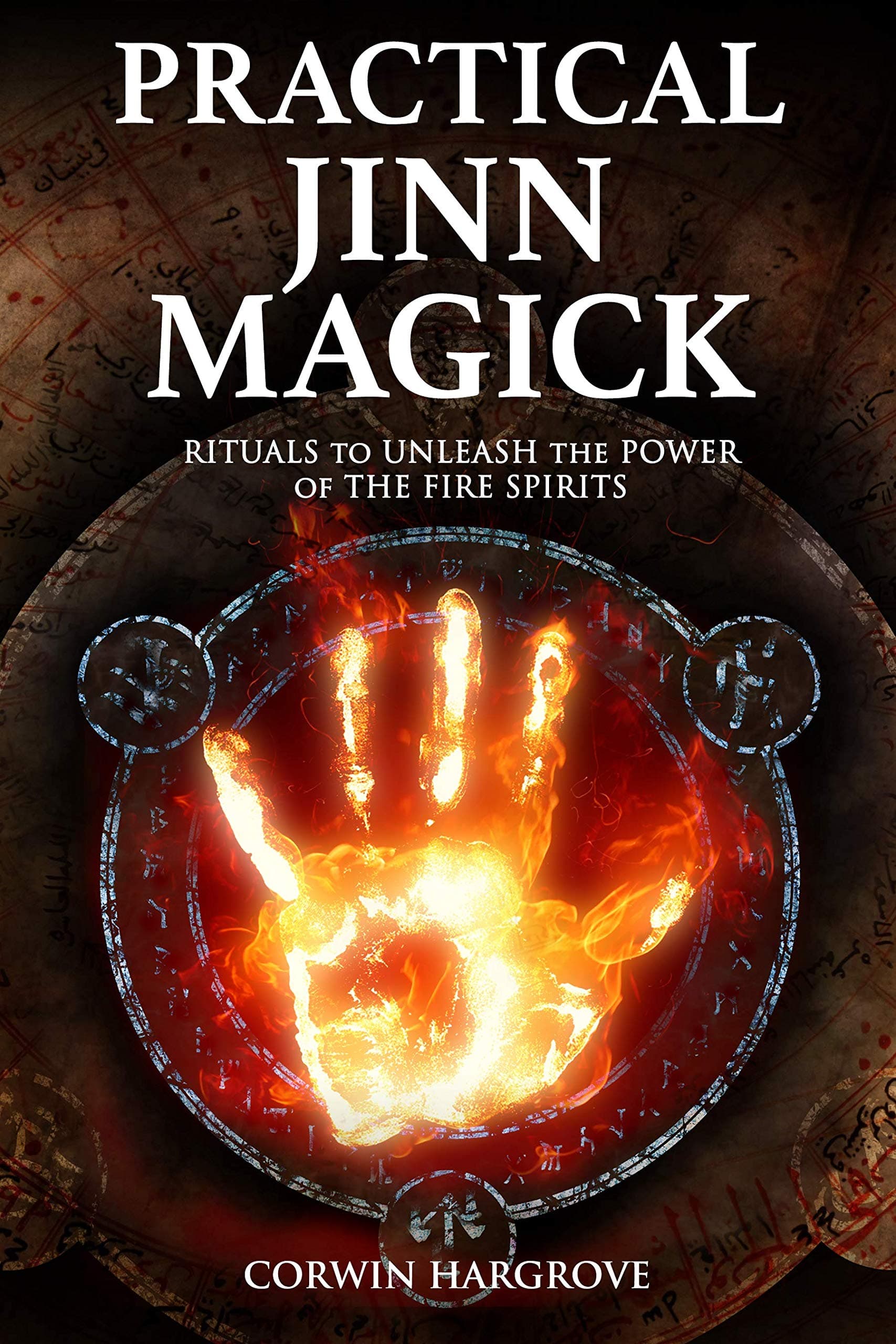 Practical Jinn Magick: Rituals to Unleash the Powers of The Fire Spirits (Magick of Darkness and Light)
