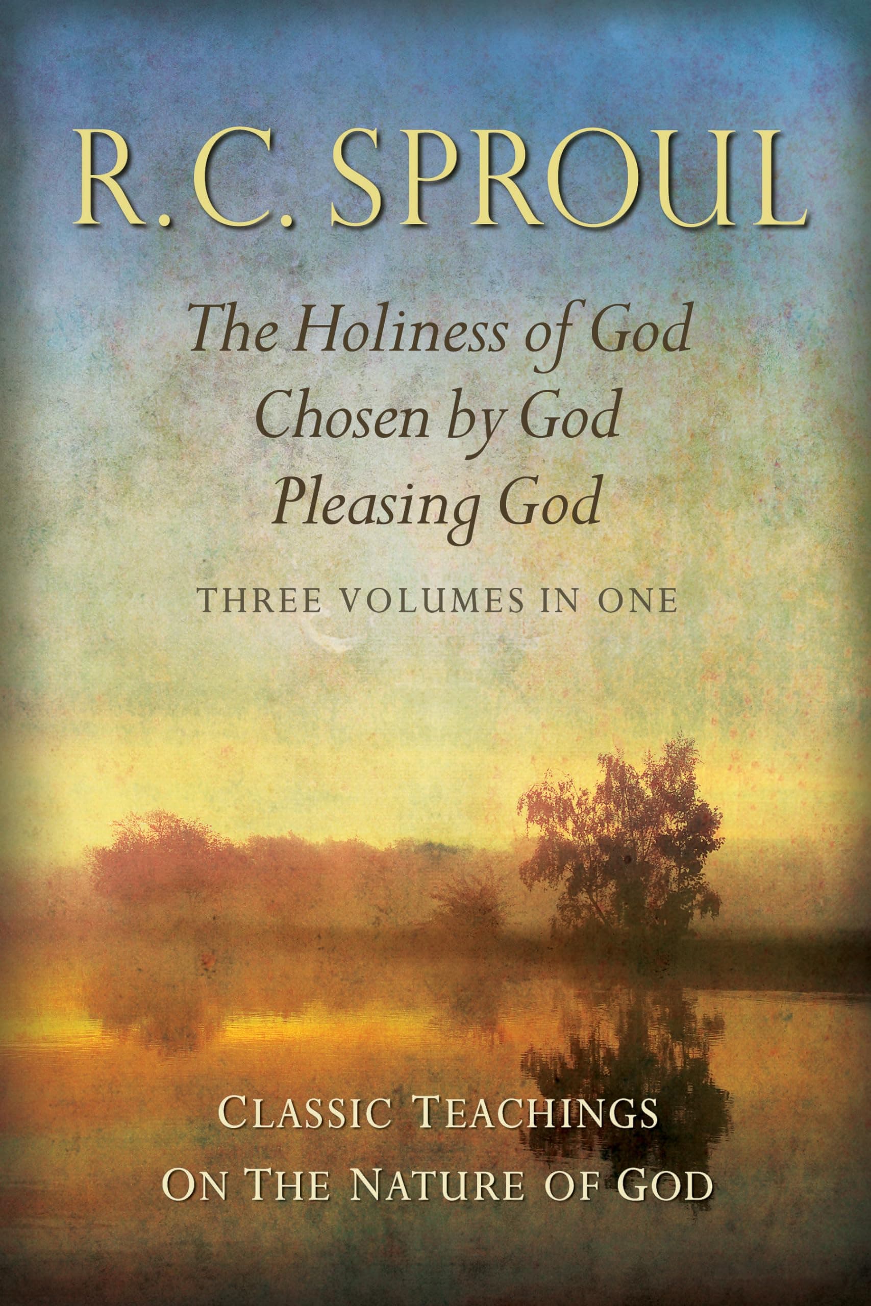 Classic Teachings on the Nature of God: The Holiness of God; Chosen by God; Pleasing God_Three Volumes in One Hardcover – Illustrated, 21 April 2010