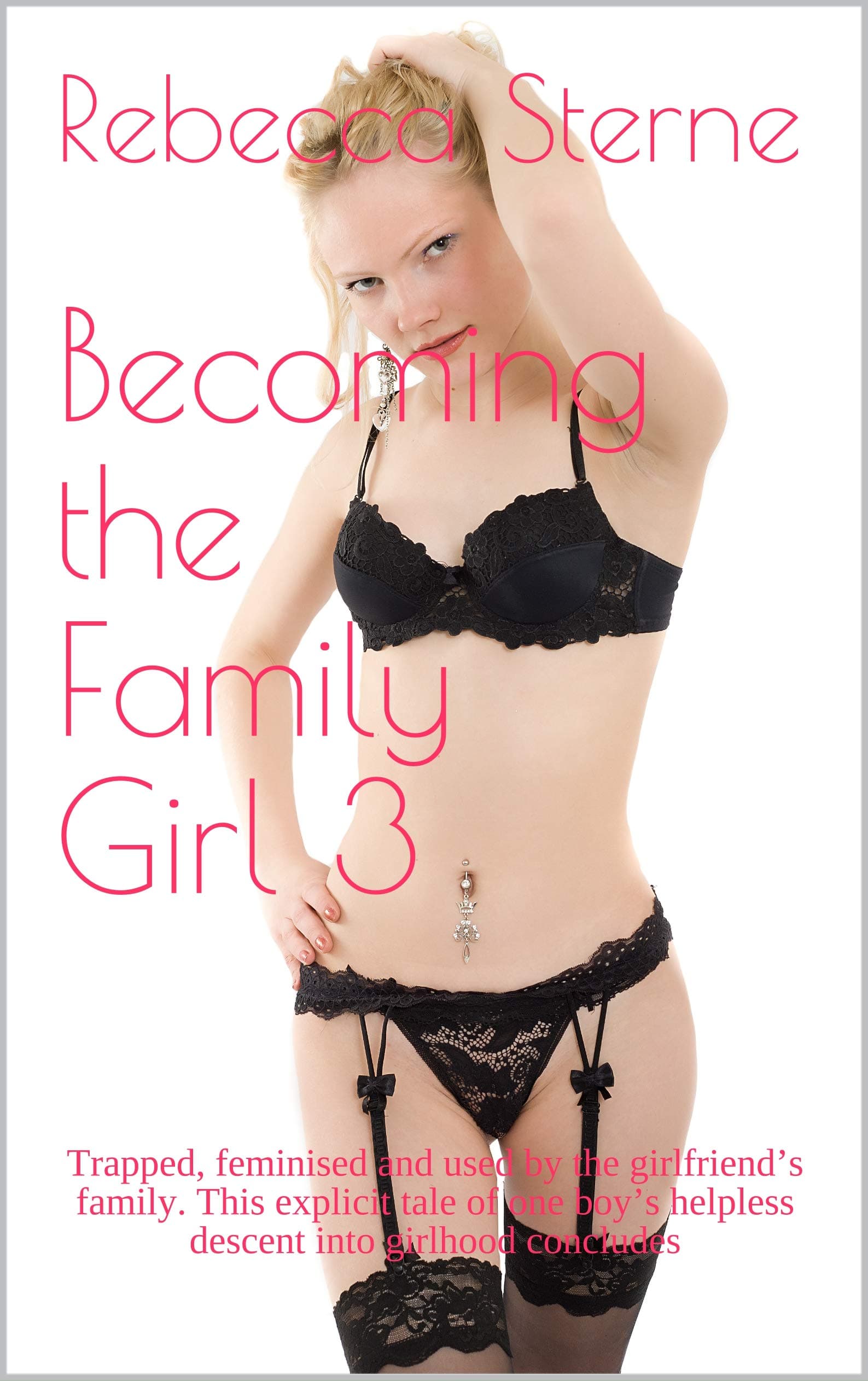 Becoming the Family Girl 3: Trapped, feminised and used by the girlfriend’s family. This explicit tale of one boy’s helpless descent into girlhood concludes