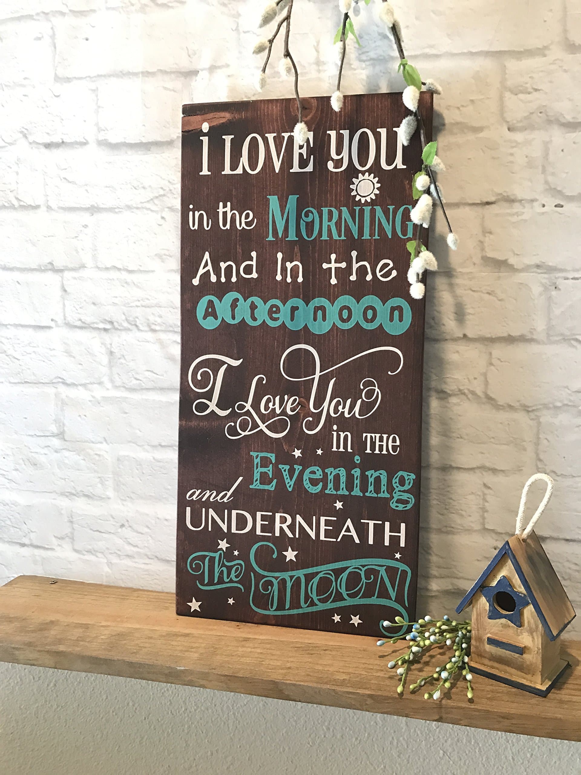 I LOVE YOU In The Morning And In The Afternoon I Love you in the Evening and Underneath the Moon Sign Decor Inspirational Quote