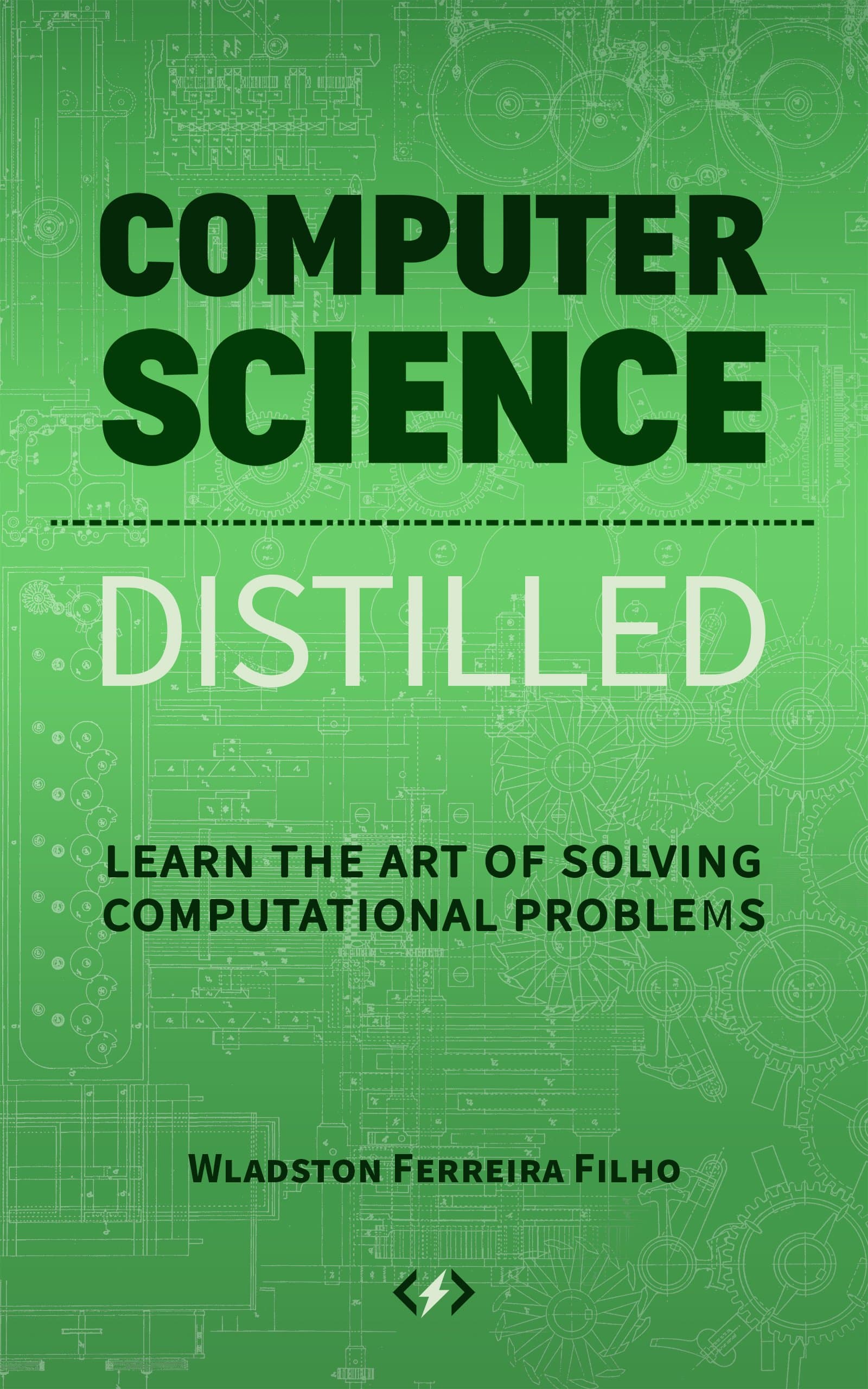 Computer Science Distilled: Learn the Art of Solving Computational Problems (Code is Awesome) Kindle Edition