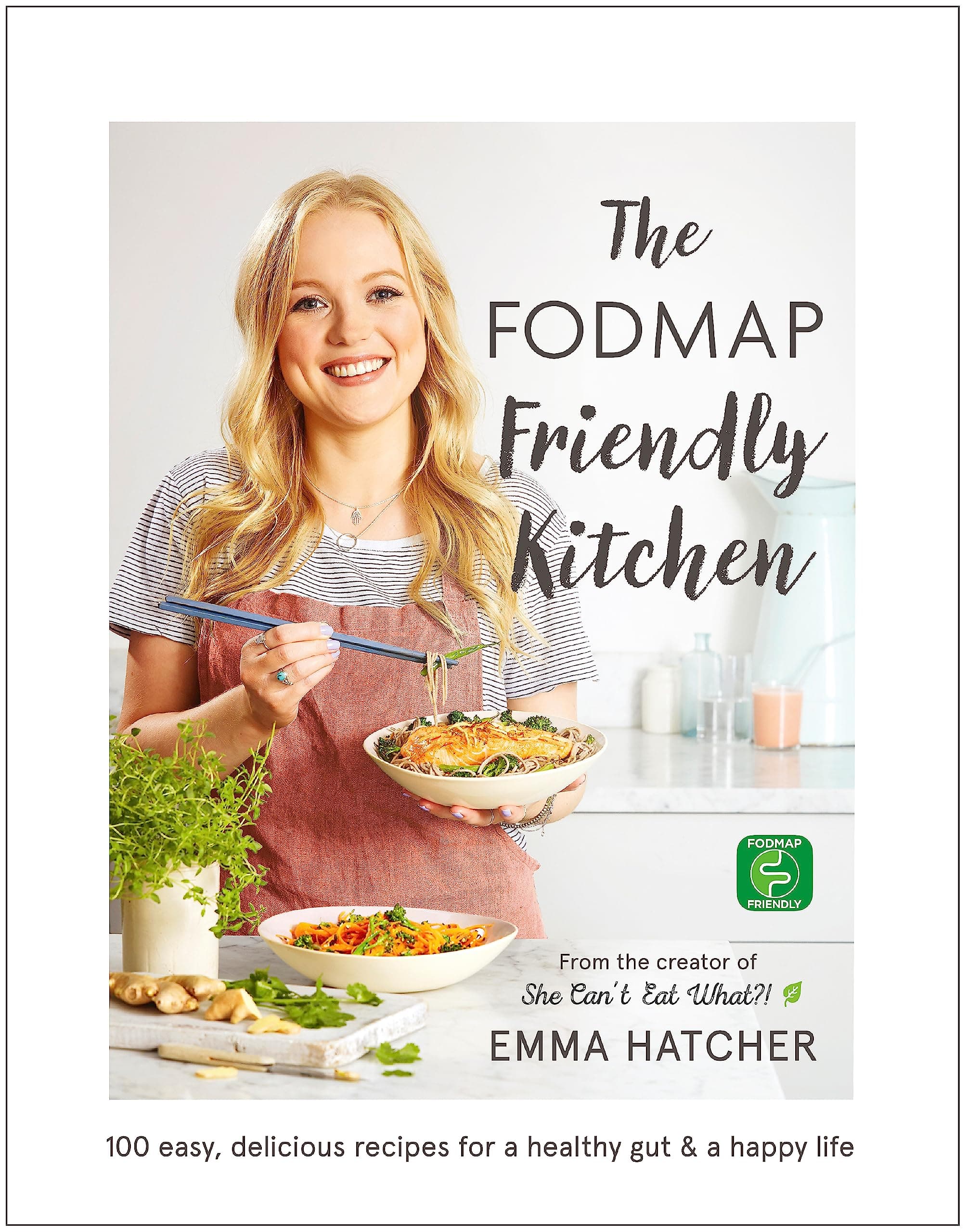 The FODMAP Friendly Kitchen Cookbook: 100 easy, delicious, recipes for a healthy gut and a happy life